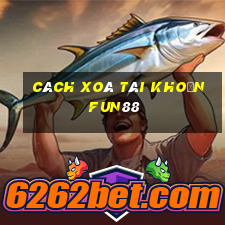 cách xoá tài khoản fun88