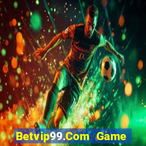 Betvip99.Com Game Bài Rút Tiền Uy Tín