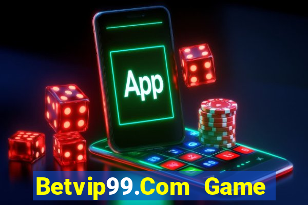 Betvip99.Com Game Bài Rút Tiền Uy Tín