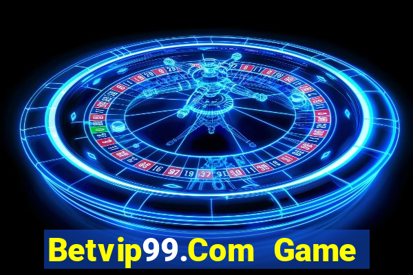 Betvip99.Com Game Bài Rút Tiền Uy Tín