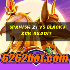 spanish 21 vs blackjack reddit