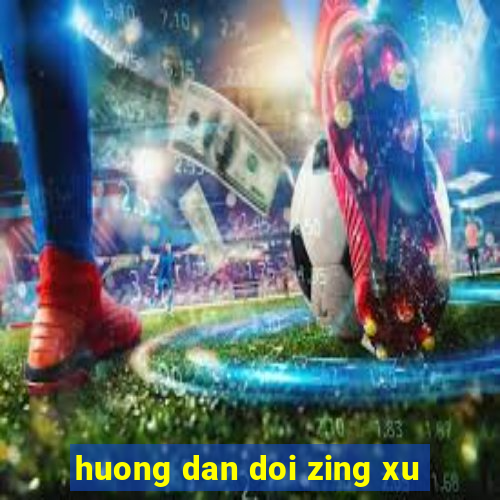 huong dan doi zing xu