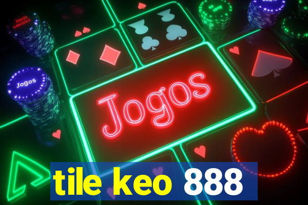 tile keo 888