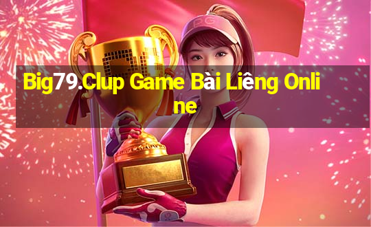 Big79.Clup Game Bài Liêng Online