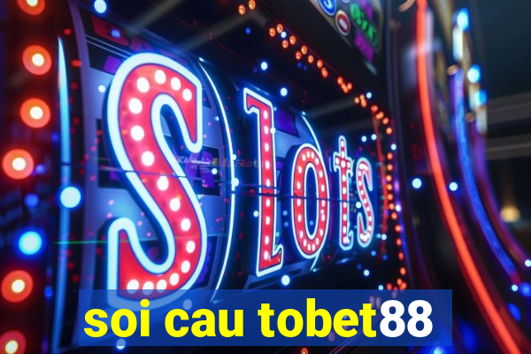 soi cau tobet88