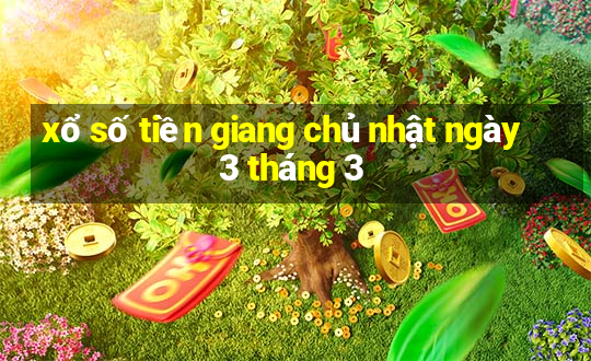 xổ số tiền giang chủ nhật ngày 3 tháng 3