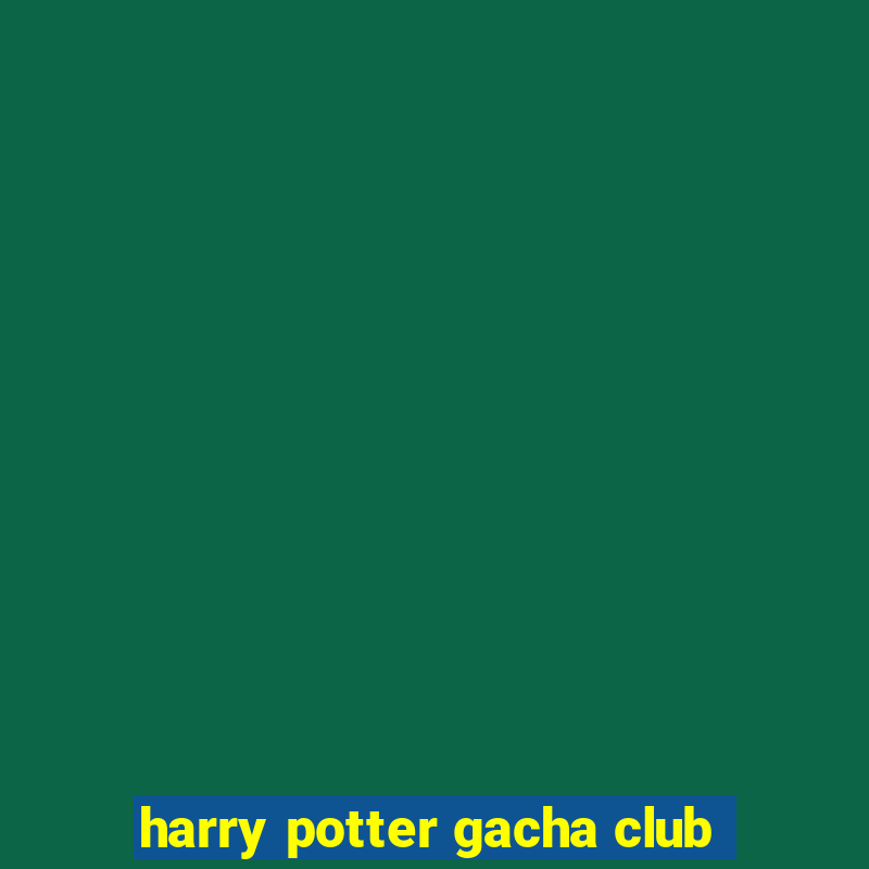 harry potter gacha club