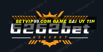 Betvip99.Com Game Bài Uy Tín