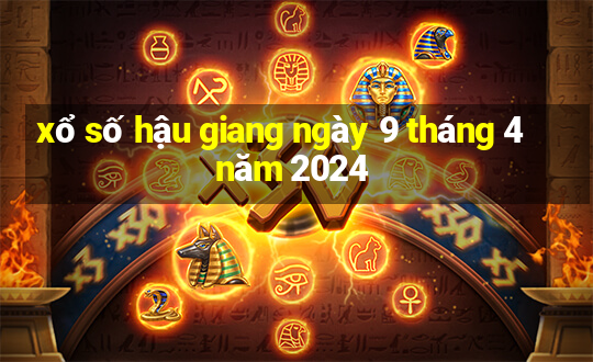 xổ số hậu giang ngày 9 tháng 4 năm 2024