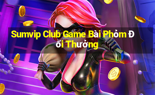 Sumvip Club Game Bài Phỏm Đổi Thưởng