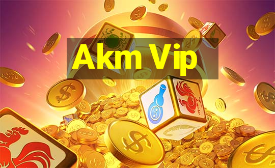 Akm Vip