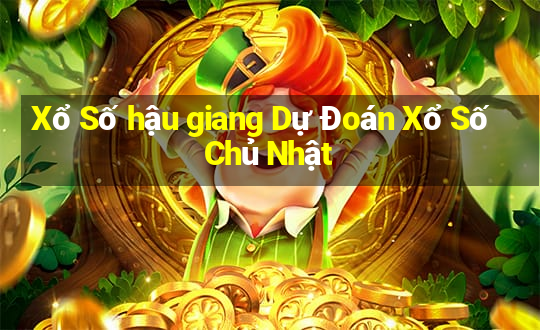 Xổ Số hậu giang Dự Đoán Xổ Số Chủ Nhật