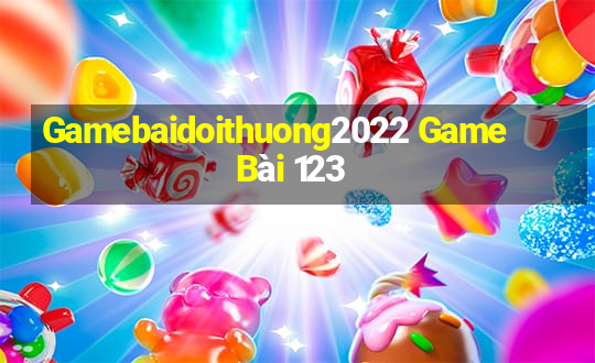 Gamebaidoithuong2022 Game Bài 123