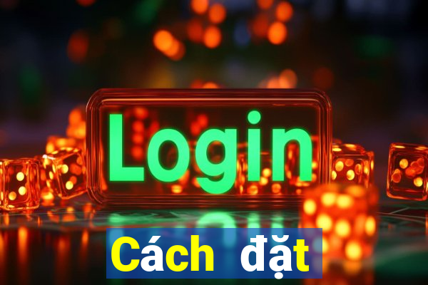 Cách đặt cược XSDNA ngày 18