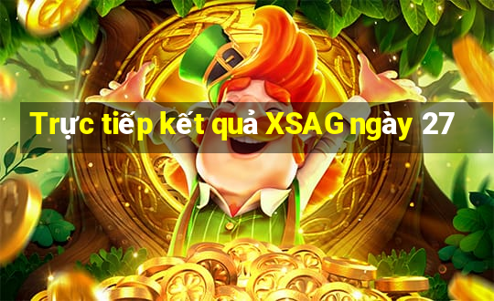 Trực tiếp kết quả XSAG ngày 27