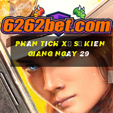 Phân tích Xổ Số kiên giang ngày 29