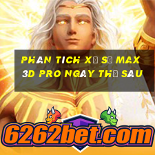 Phân tích xổ số max 3d pro ngày thứ sáu