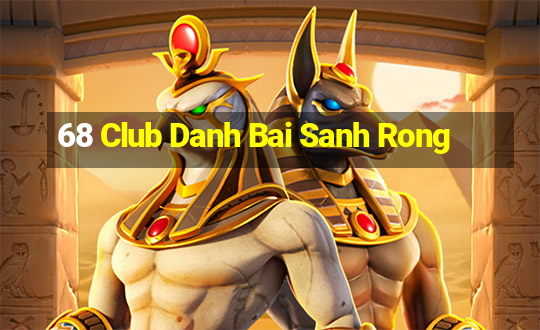 68 Club Danh Bai Sanh Rong