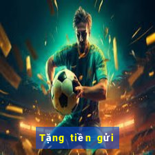 Tặng tiền gửi đầu tiên