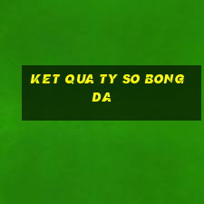 ket qua ty so bong da