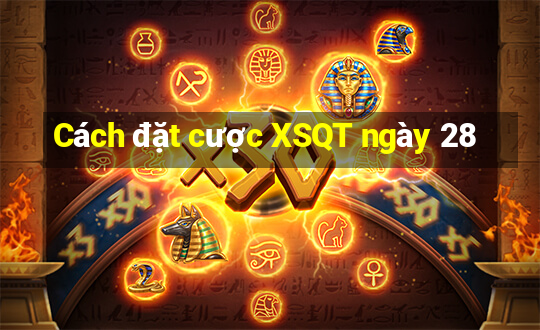 Cách đặt cược XSQT ngày 28