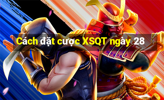 Cách đặt cược XSQT ngày 28