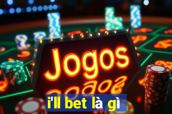 i'll bet là gì