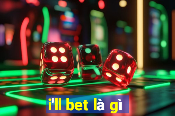 i'll bet là gì