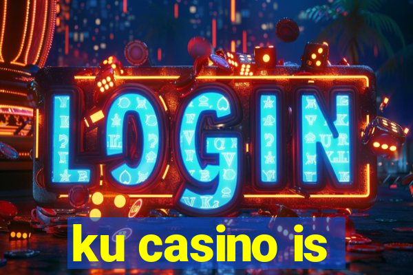 ku casino is