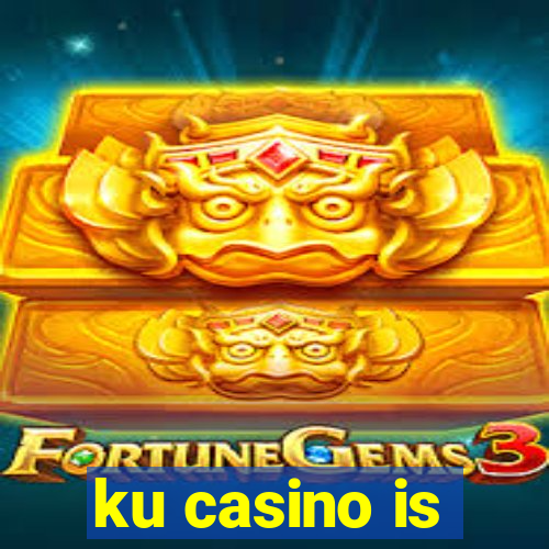 ku casino is