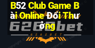 B52 Club Game Bài Online Đổi Thưởng