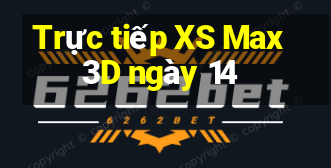 Trực tiếp XS Max 3D ngày 14