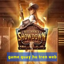 game quay hu tren web