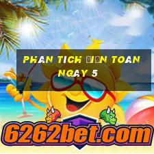 Phân tích điện toán ngày 5