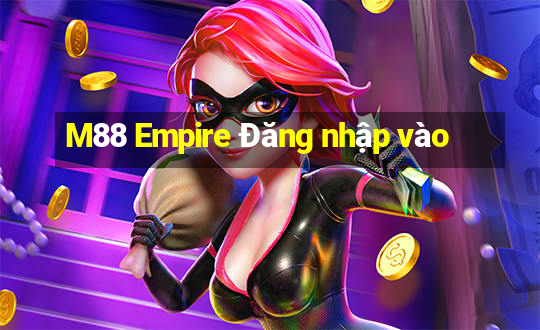 M88 Empire Đăng nhập vào