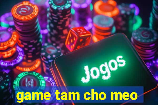 game tam cho meo