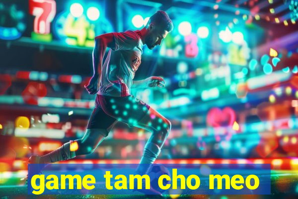 game tam cho meo