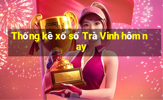 Thống kê xổ số Trà Vinh hôm nay