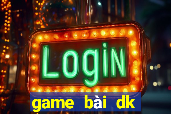 game bài dk tặng 100k