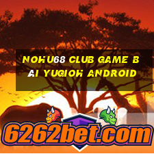 Nohu68 Club Game Bài Yugioh Android