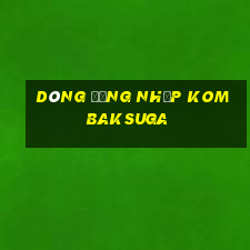 Dòng đăng nhập Kombaksuga