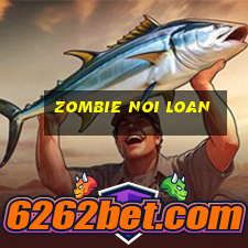 zombie noi loan