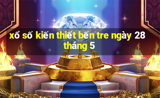 xổ số kiến thiết bến tre ngày 28 tháng 5