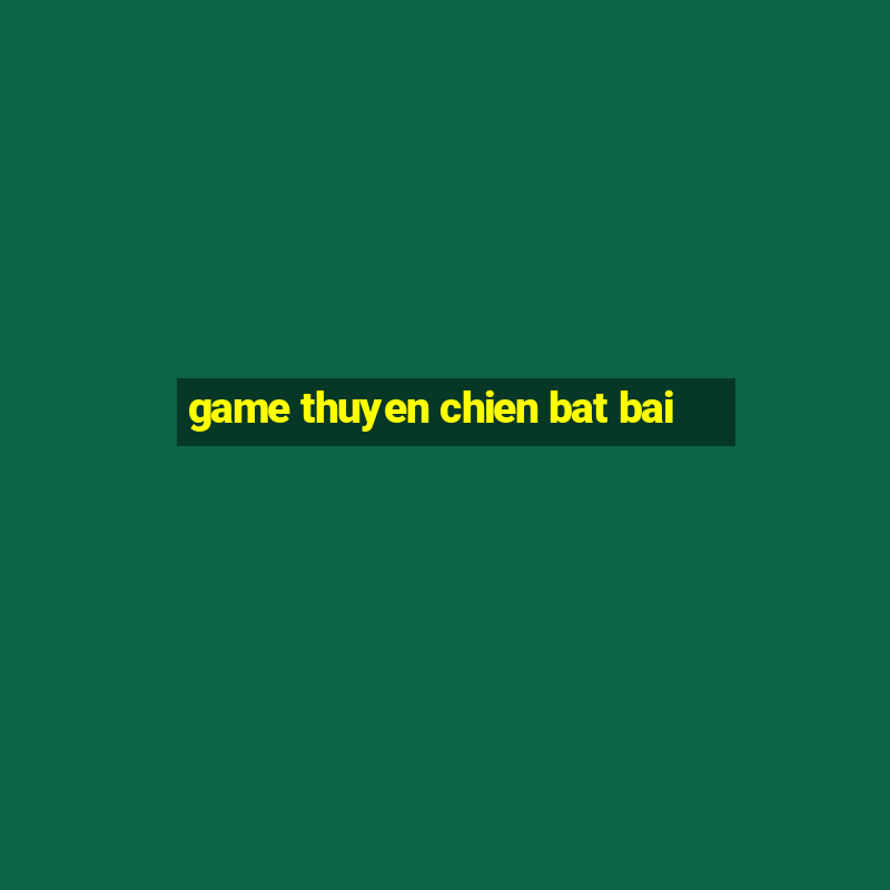 game thuyen chien bat bai