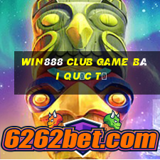 Win888 Club Game Bài Quốc Tế