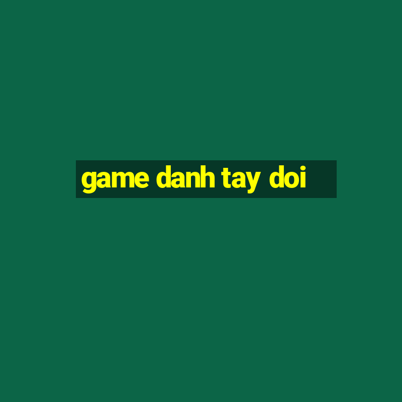 game danh tay doi