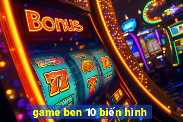 game ben 10 biến hình