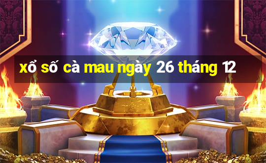 xổ số cà mau ngày 26 tháng 12