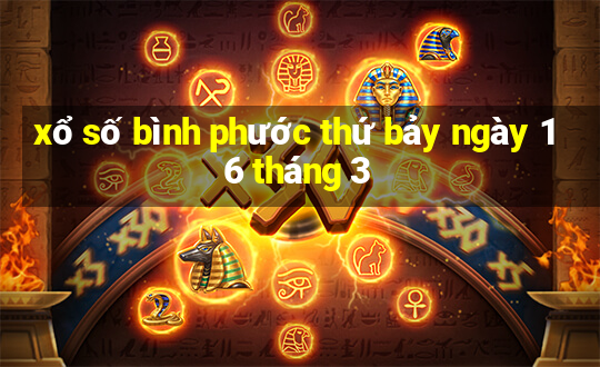 xổ số bình phước thứ bảy ngày 16 tháng 3