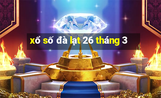 xổ số đà lạt 26 tháng 3